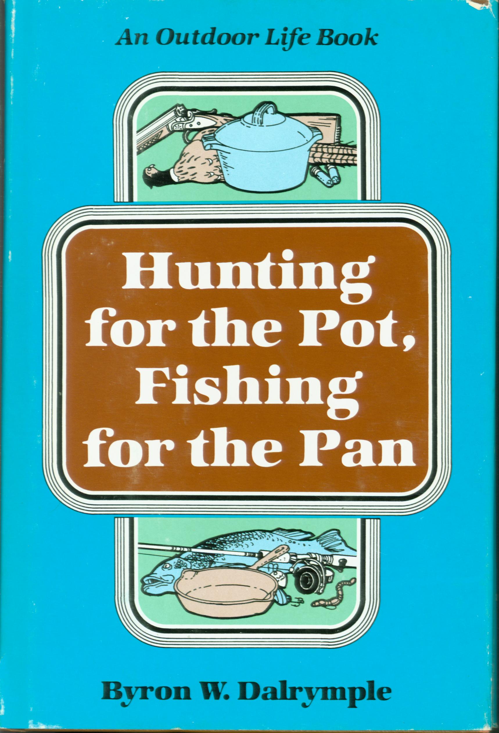 HUNTING FOR THE POT, FISHING FOR THE PAN.